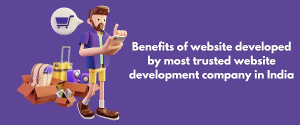 Benefits of website developed by most trusted website development company in India